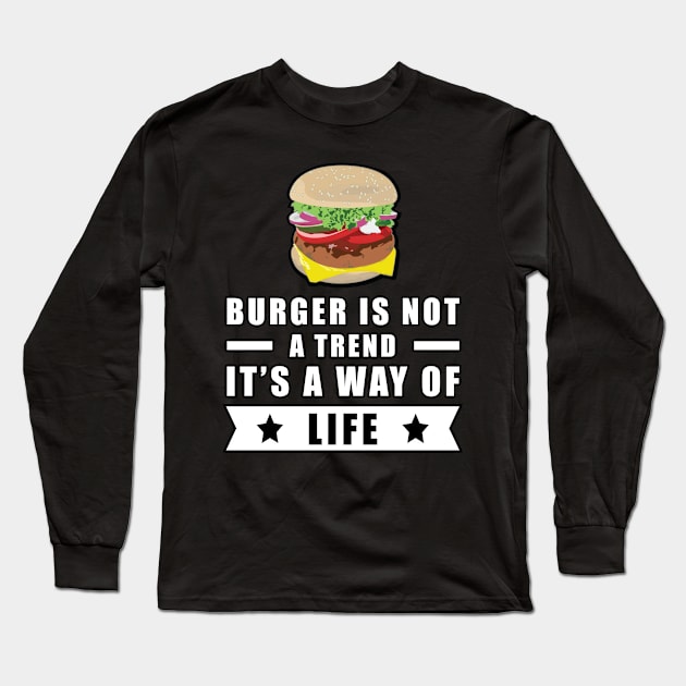 Burger Is Not A Trend, It's A Way Of Life Long Sleeve T-Shirt by DesignWood Atelier